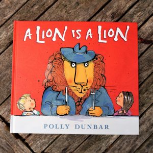 A Lion is a Lion by Polly Dunbar