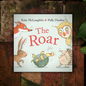 The Roar, by Eoin McLaughlin & Polly Dunbar